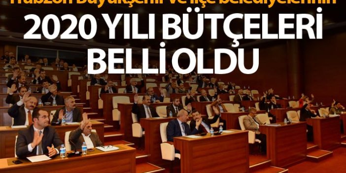 Trabzon Büyükşehir ve ilçe belediyelerinin bütçeleri belli oldu