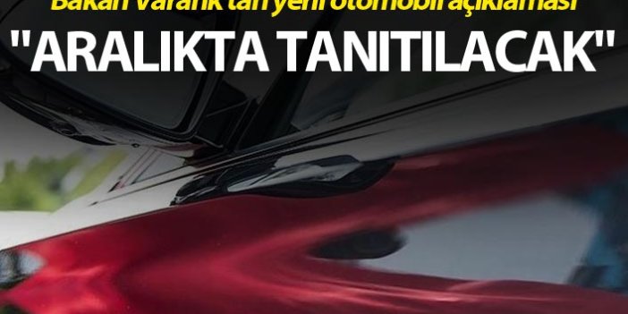 Bakan Varank'tan yerli otomobil açıklaması - "Aralıkta tanıtılacak"