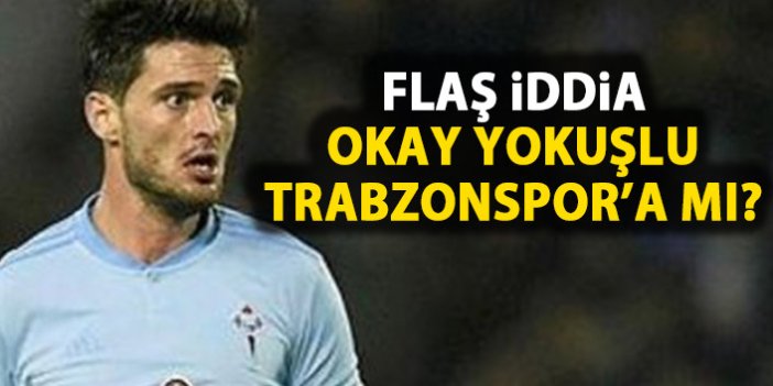 Flaş iddia! Okay Yokuşlu Trabzonspor'a mı dönüyor!