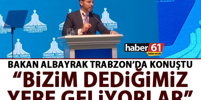 Bakan Albayrak Trabzon'da konuştu: Bizim dediğimiz yere geliyorlar!