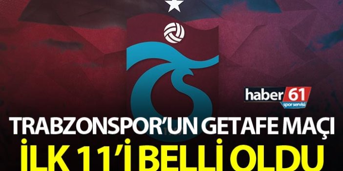 Trabzonspor'un Getafe 11'i belli oldu