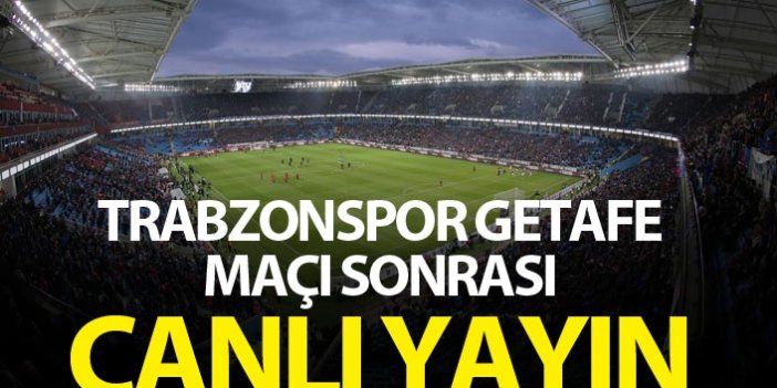 Trabzonspor Getafe maçı öncesi canlı yayın