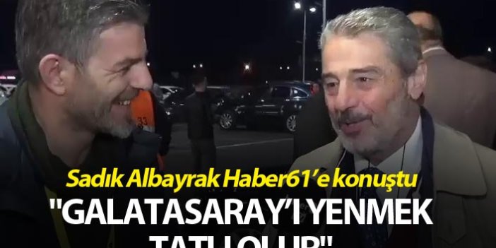Sadık Albayrak: "Galatasaray’ı yenmek tatlı olur"