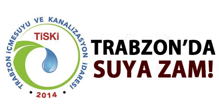 Trabzon’da suya zam!