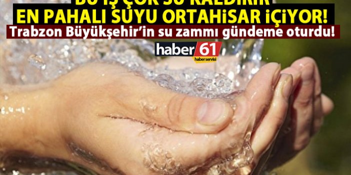 Trabzon Büyükşehir’in su zammı gündeme oturdu!