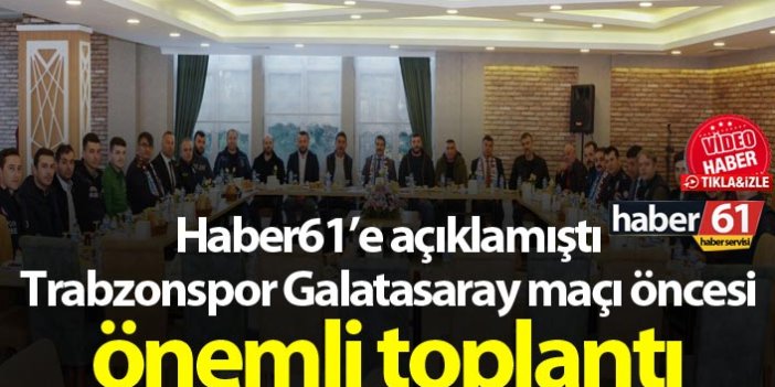 Trabzon'da Galatasaray maçı öncesi önemli toplantı