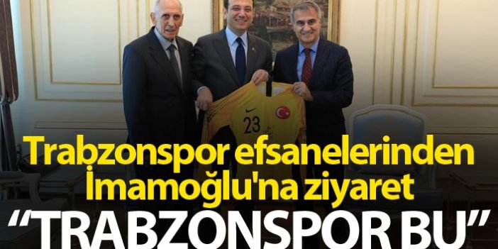 Trabzonspor efsanelerinden İmamoğlu'na ziyaret