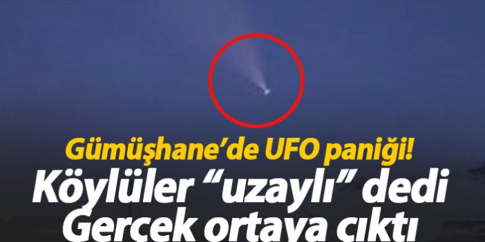 Gümüşhane'de UFO paniği! Gerçek ortaya çıktı