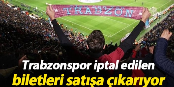 Trabzonspor o biletleri satışa çıkarıyor!