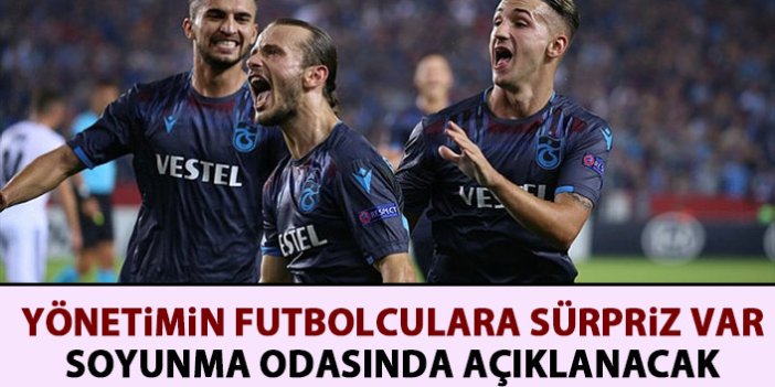 Trabzonspor'da yönetimin futbolculara sürprizi var