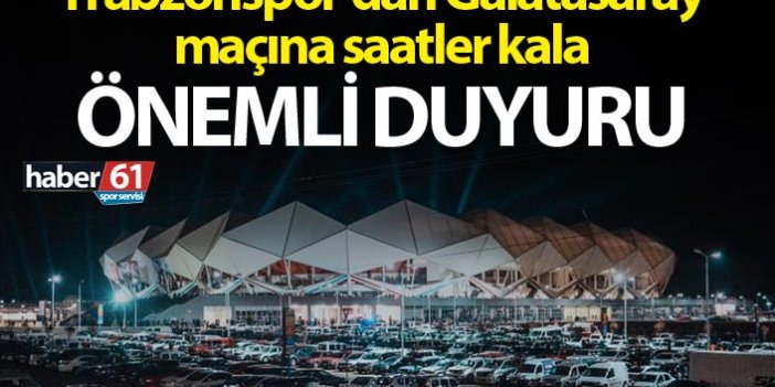 Trabzonspor'dan Galatasaray maçı öncesi önemli duyuru