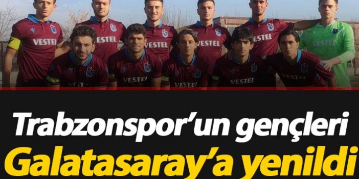 Trabzonspor'un gençleri Galatasaray’a yenildi