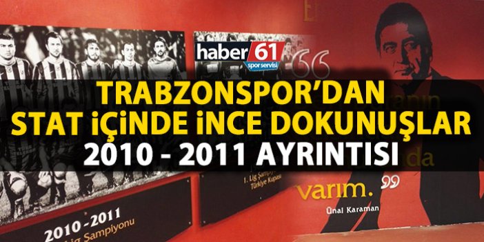 Trabzonspor’dan stat içinde muhteşem dokunuşlar! 2010-2011 ayrıntısı!
