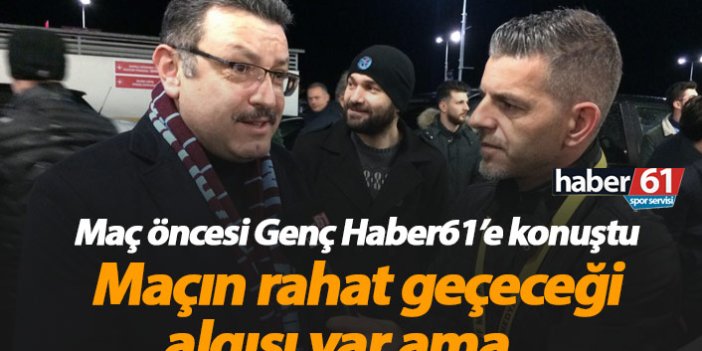 Genç: Şehirde Galatasaray maçının rahat geçeceği algısı oluştu