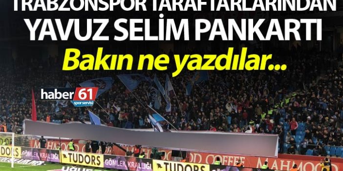 Trabzonspor taraftarlarından Yavuz Selim pankartı
