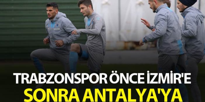 Trabzonspor önce İzmir'e sonra Antalya'ya