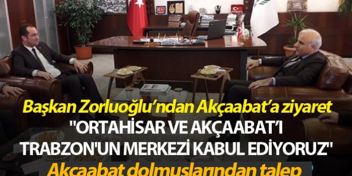 "Ortahisar ve Akçaabat'ı Trabzon'un merkezi kabul ediyoruz"