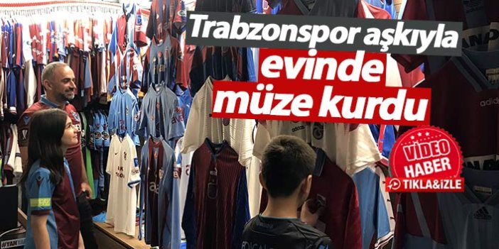 Trabzonspor aşkıyla evinde forma müzesi oluşturdu