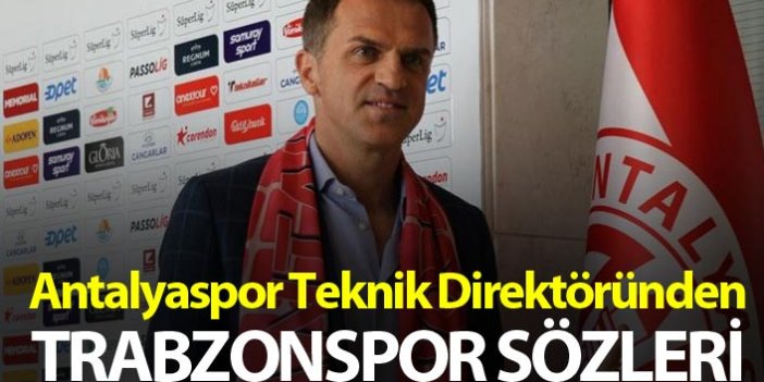 Antalyaspor Teknik Direktöründen Trabzonspor sözleri