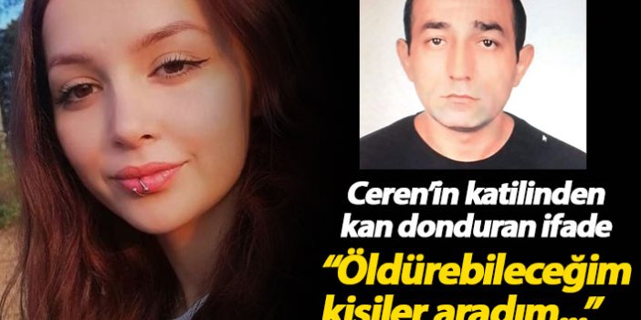 Ceren Özdemir'in katilinden kan donduran ifade!