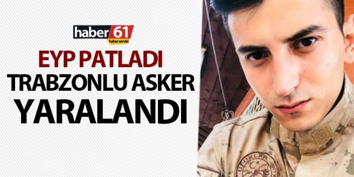 EYP Patladı - Trabzonlu asker yaralandı