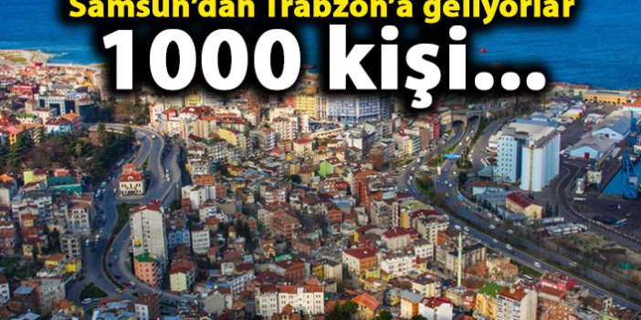 Samsun'dan 1000 kişi Trabzon'a gelecek!