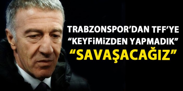 Trabzonspor'dan TFF'ye: Keyfimizden yapmadık!