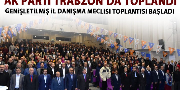 AK Parti Trabzon'da toplanıyor