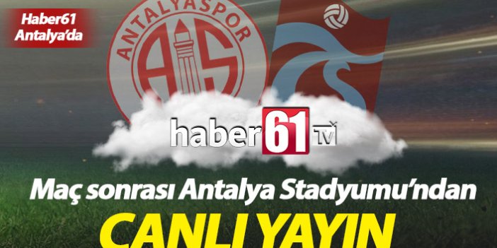 Antalyaspor Trabzonspor maç sonrası canlı yayın