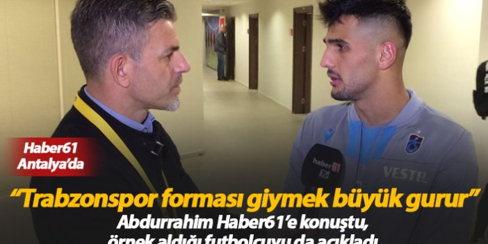 Abdurrahim Dursun: Trabzonspor forması giymek büyük gurur