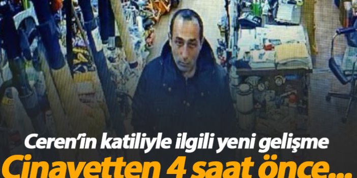 Ceren Özdemir'in katili cinayetten 4 saat önce böyle görüntülendi