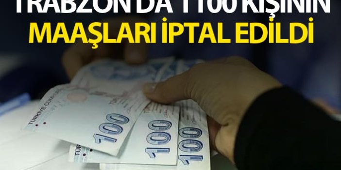 Trabzon'da 1100 kişinin maaşları iptal edildi