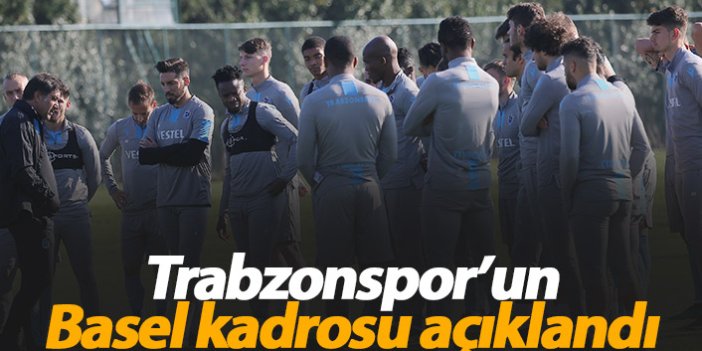 Trabzonspor'un Basel kadrosu belli oldu