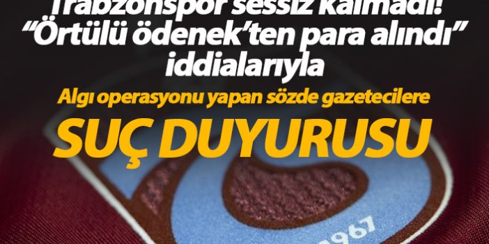 Trabzonspor'dan "Örtülü ödenek" iddialarına suç duyurusu