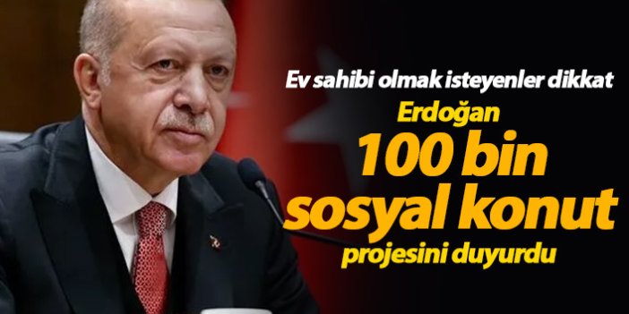 Erdoğan 100 bin sosyal konut projesini açıkladı