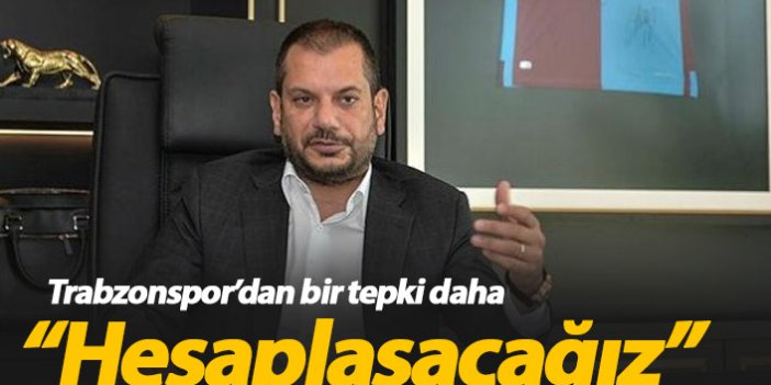 Trabzonspor'dan sert bir tepki daha: Hesaplaşacağız