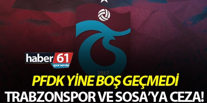 PFDK'dan Trabzonspor'a ve Sosa'ya ceza!