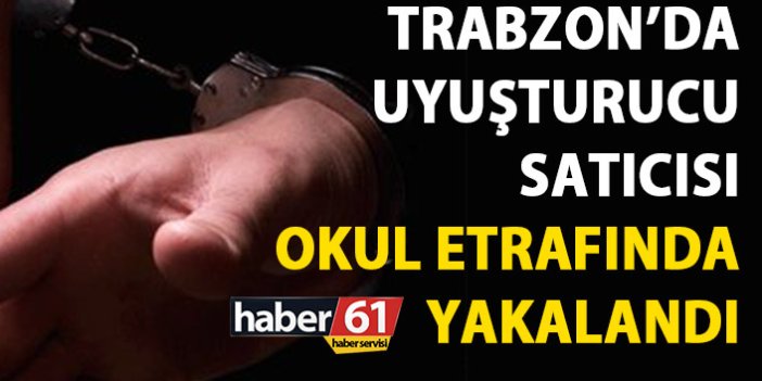Trabzon'da uyuşturucu satıcısı okul etrafında yakalandı
