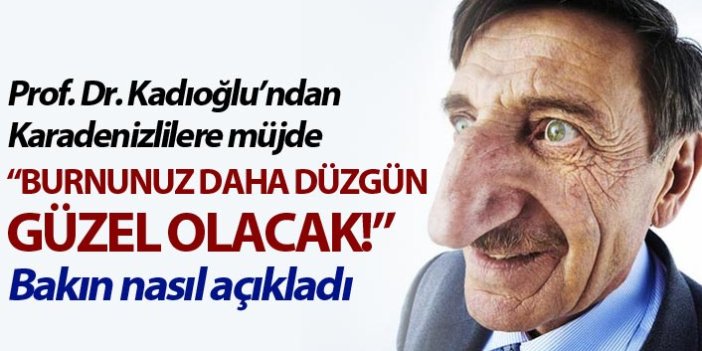 Prof. Dr. Kadıoğlu’ndan Karadenizlilere müjde: “Burnunuz daha düzgün güzel olacak!”