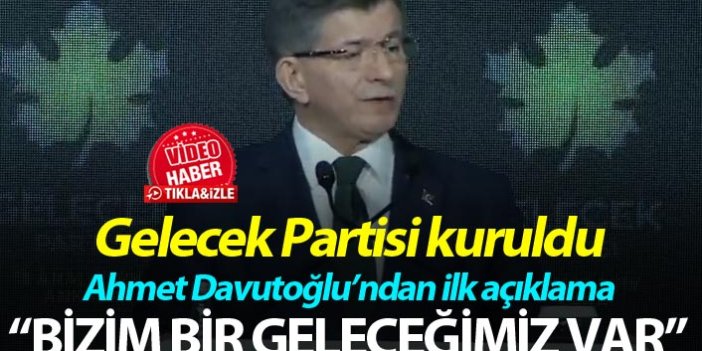 Gelecek Partisi kuruldu - Ahmet Davutoğlu: "Bizim bir Geleceğimiz var"