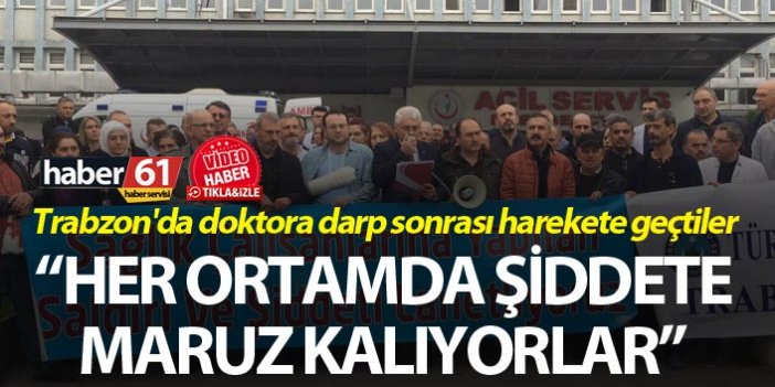 Trabzon'da doktora darp sonrası harekete geçtiler