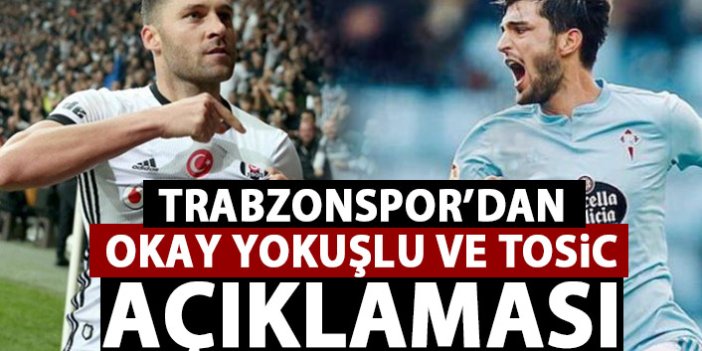 Trabzonspor'dan Okay yokuşlu ve Tosic açıklaması!