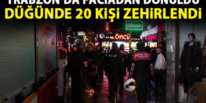 Trabzon'da düğünde 20 kişi hastanelik oldu