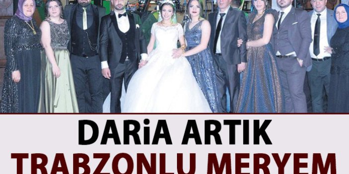 Daria artık Trabzonlu Meryem