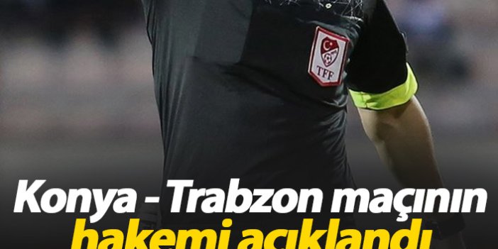 Konyaspor Trabzonspor maçının hakemi açıklandı