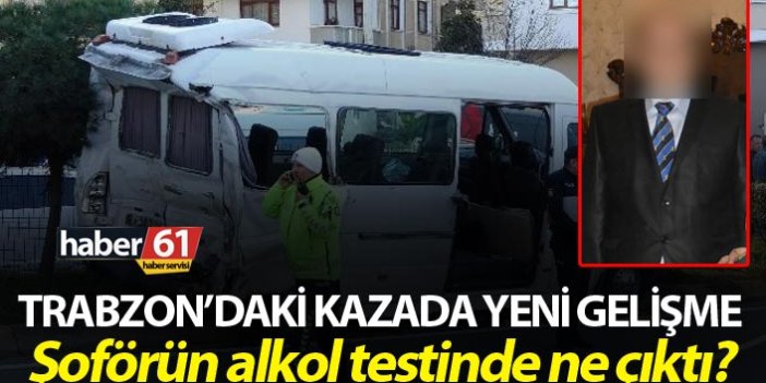 Trabzon’daki kazada yeni gelişme! Şoförün alkol testinde ne çıktı?