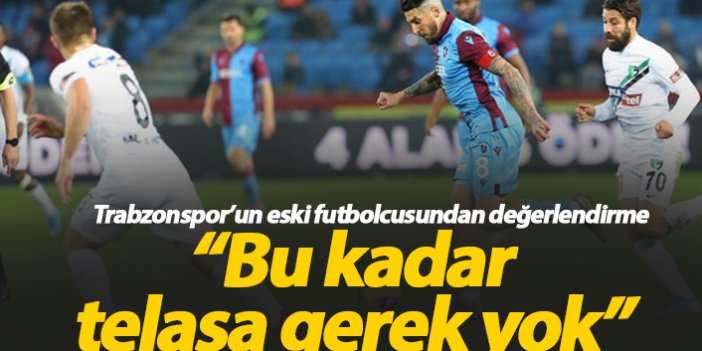 "Trabzonspor'da bu kadar telaşa gerek yok"