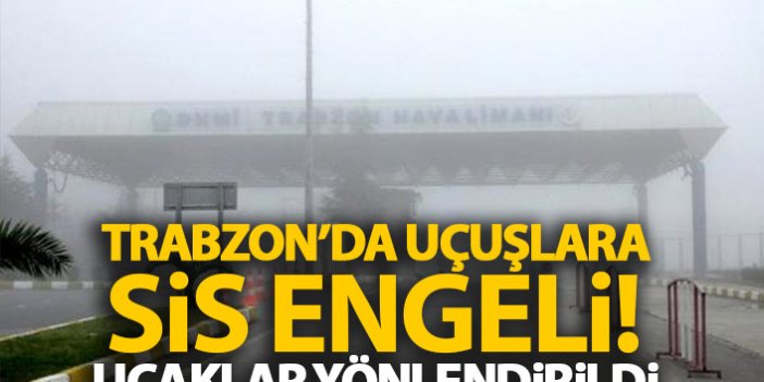 Trabzon'da uçuşlara sis engeli
