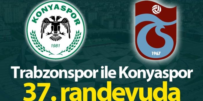 Trabzonspor ile Konyaspor 37. randevuda