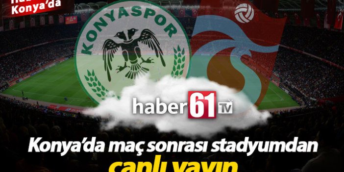 Konyaspor Trabzonspor maçı sonrası canlı yayın